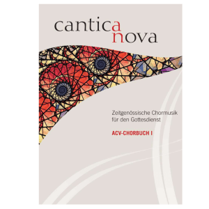 Chorbuch I: Cantica nova. Zeitgenössische Chormusik für den Gottesdienst